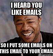 Image result for Did You Get My Email Meme