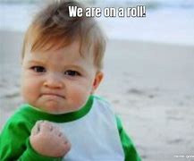 Image result for We Are On a Roll Meme