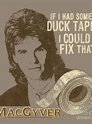 Image result for MacGyver Duct Tape