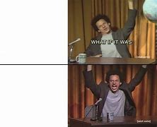 Image result for Eric Andre Meme Template