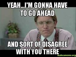 Image result for Meme Office Space Disagree