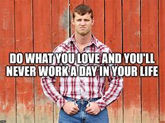 Image result for Love What You Do Meme