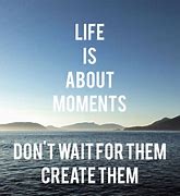 Image result for Quotes About Living Every Moment