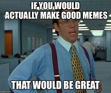 Image result for Looking Good Meme