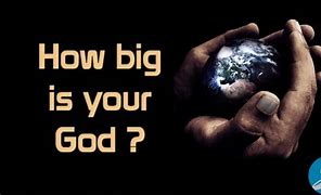 Image result for How Big Is Your God