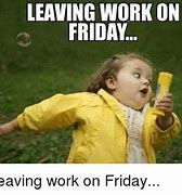 Image result for Happy Dance On Friday Leaving Work Meme