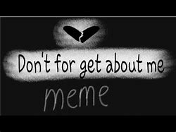 Image result for Don't for Get About.me Meme
