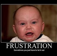 Image result for Are You Frustrated Meme