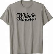 Image result for Whistleblower T-Shirt