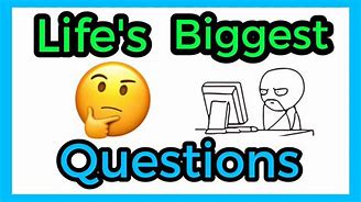 Image result for Life Biggest Questions Meme