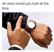Image result for Looking at Watch Meme