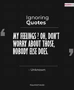 Image result for Quotes About Ignoring