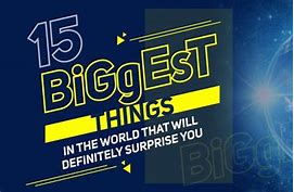 Image result for What Is the Biggest Thing in the World
