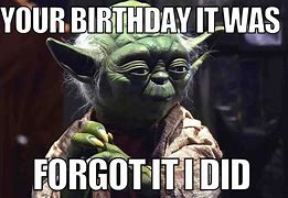 Image result for Those Who Forgot My Birthday Meme