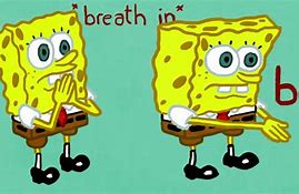 Image result for Spongebob Breathe Meme