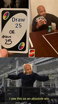 Image result for Uno or Draw 25 Meme