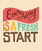 Image result for Its a New Day Ist a Fresh Start