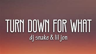 Image result for Pop Music Turn Down for What