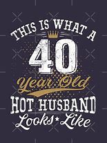 Image result for 40th Birthday Husband Meme