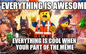 Image result for LEGO Movie Everything Is Awesome Meme