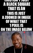 Image result for One Pixel Zoomed in Meme