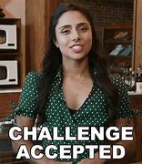 Image result for Challenge Accepted Meme GIF