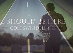 Image result for Cole Swindell You Should Be Here Lyrics