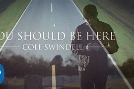 Image result for Cole Swindell You Should Be Here