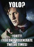 Image result for Doctor Who Meme Yolo