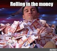Image result for Rolling in Money Meme