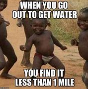 Image result for Water 2 Miles Meme