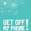 Image result for Get Off My Phone Wallpaper