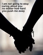 Image result for Keep Pushing Me Away Quotes