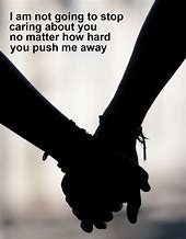 Image result for You're Pushing Me Away Quotes
