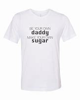 Image result for Be Your Own Daddy T