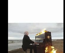 Image result for Fire Piano Meme