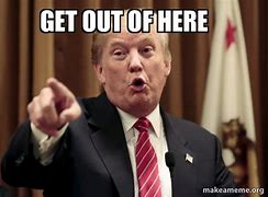 Image result for Go Get Out of Here Meme