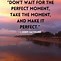 Image result for Even On Direst Moments Quotes