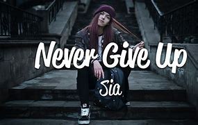 Image result for Never Give Up Song