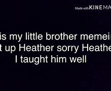 Image result for Shut Up Heather Sorry Heather