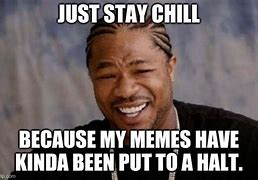 Image result for Sometimes Just Chill Meme