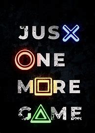Image result for Just One More Game Wallpaper