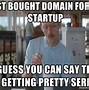 Image result for Dankest Memes of All Time in Startup