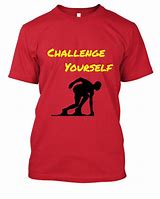 Image result for Challenge Quotes T-shirt