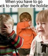 Image result for Back From Holiday Meme Work