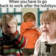 Image result for Back From Vacation Work Meme