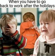 Image result for Meme Re Return From Vacation