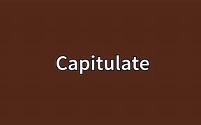 Image result for capitulante
