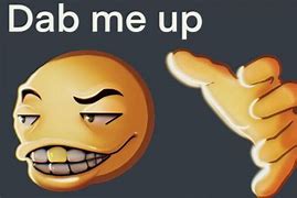 Image result for DAB Me Up Aight Meme