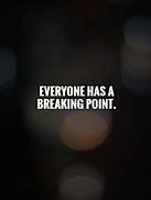 Image result for Everyone Has a Breaking Point